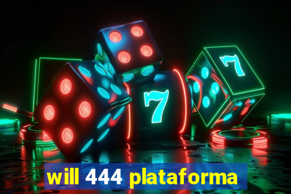 will 444 plataforma